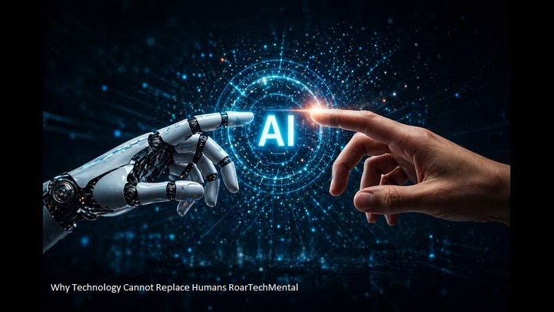 Why Technology Cannot Replace Humans RoarTechMental showing AI and humans working together through creativity and empathy.